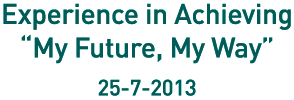 Experience in Achieving, "My Future, My Way", 25-7-2013
