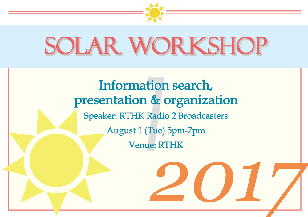 Solar Workshop - Information search, presentation and organization, August 1 (Tue) 5pm-7pm, Speaker: RTHK Radio 2 Broadcasters, Venue: RTHK