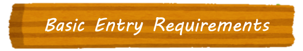 Basic Entry Requirements Basic Entry Requirements